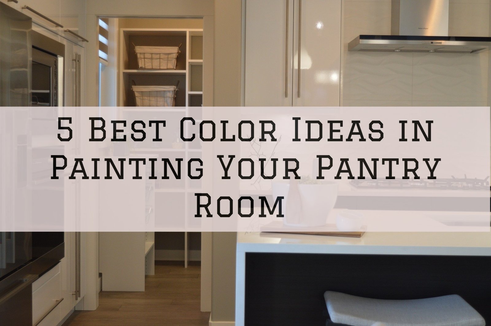 5 Best Color Ideas When Painting Your Pantry Room in Denver, CO ...